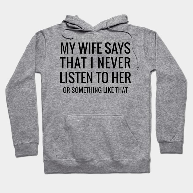 My wife say that I never... Hoodie by MadebyTigger